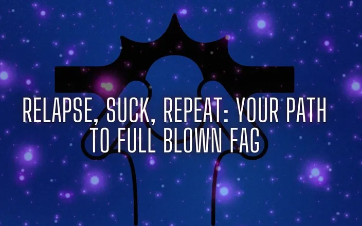 Goddess Misha Goldy: Relapse, Suck, Repeat - Your Path to Full Blown Fag