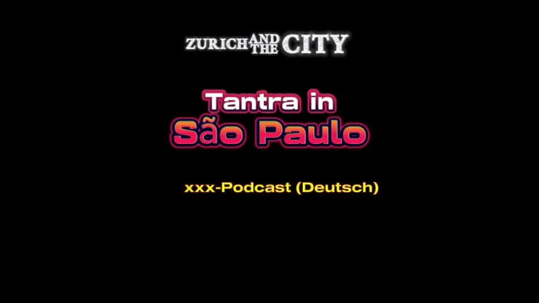 ZurichAndTheCity: Tantra Massage in so Paulo XXX-podcast (in German)