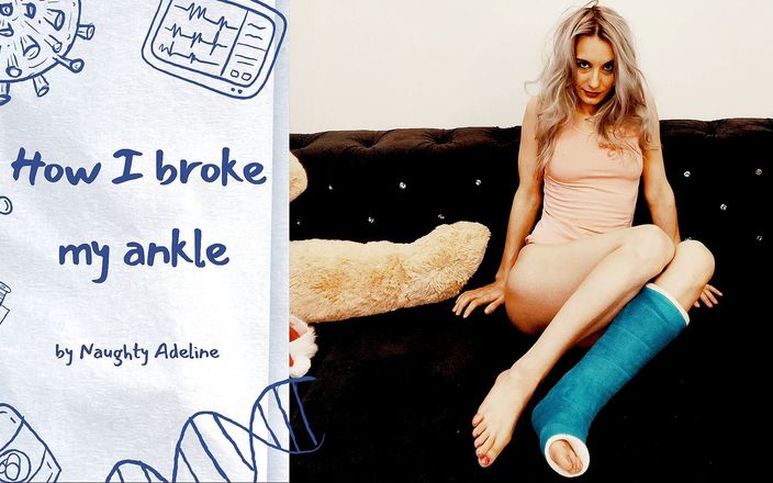 Naughty Adeline: 我是如何打破脚踝的，淫荡的Adeline