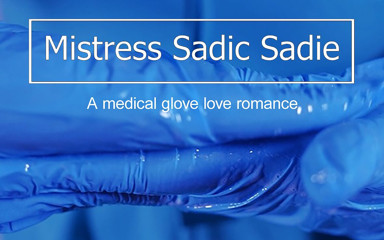 Sadic Sadie: Tıbbi eldiven sadece senin için seviyor