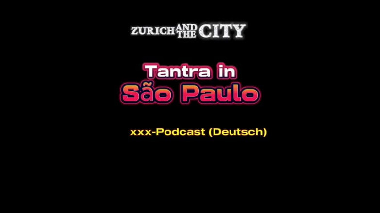 ZurichAndTheCity: Tantra Massage in so Paulo XXX-podcast (in German)