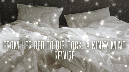 Goddess Misha Goldy: From Her Bed to His Cock - Kinky Mind Rewire