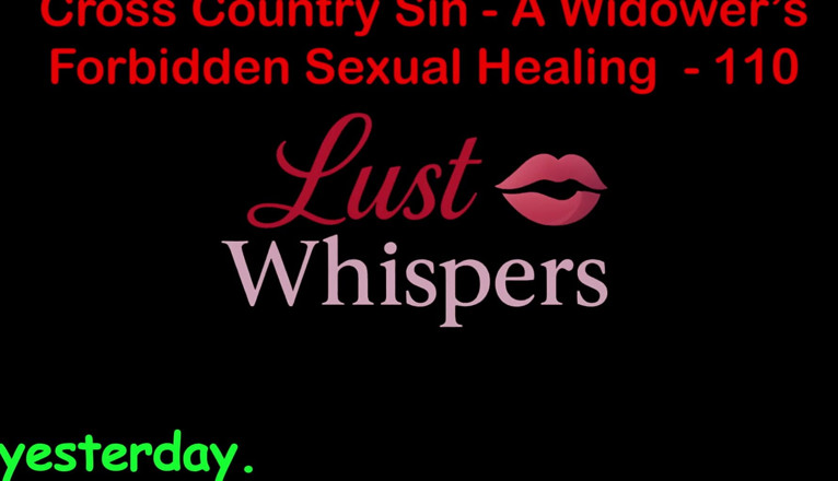 LustWhispers: 크로스 컨트리 죄 : 미망인의 허용되지 않는 성적 치유 100 부 - 영어 오디오 섹스 이야기