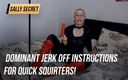 Sally Secret: Dominant jerk off instructions for quick squirters!