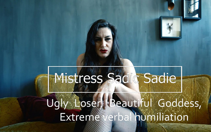 Sadic Sadie: Ugly Loser, Beautiful Goddess, Extreme Verbal Humiliation