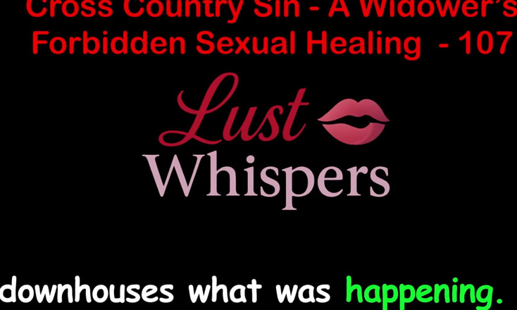 LustWhispers: Cross Country Sin: Penyembuhan Seksual Widower Bahagian Seratus Tujuh - Cerita...
