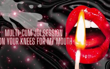 Multi-cum JOI Session – on Your Knees for My Mouth (cumshot 1)