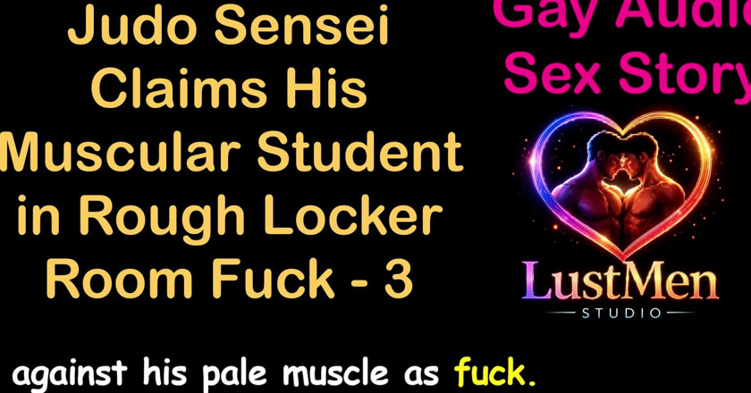 LustMen: Gay audio sex story - judo sensei reivindica sua aluna musculosa...