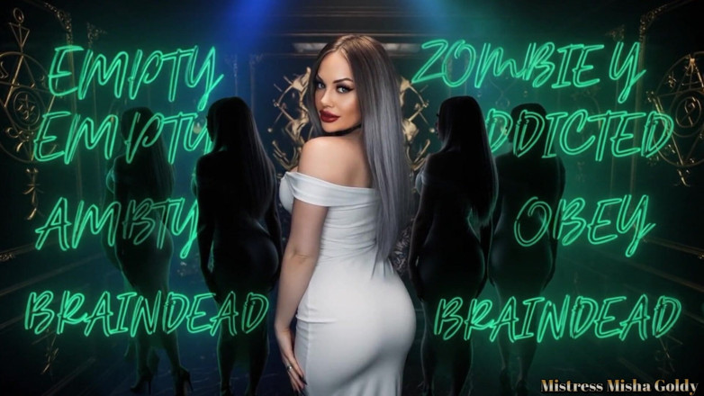 Goddess Misha Goldy: My Helpless Brainless Pleasure Zombie