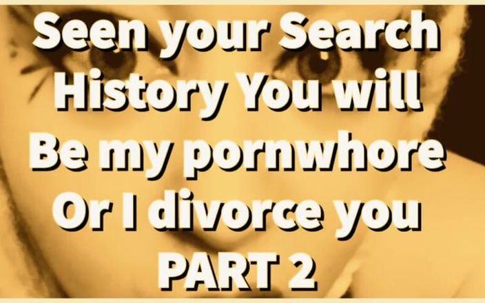 Camp Sissy Boi: パート2:あなたの検索履歴を見たあなたは私のポルノ売春婦になりますか、私はあなたと離婚します