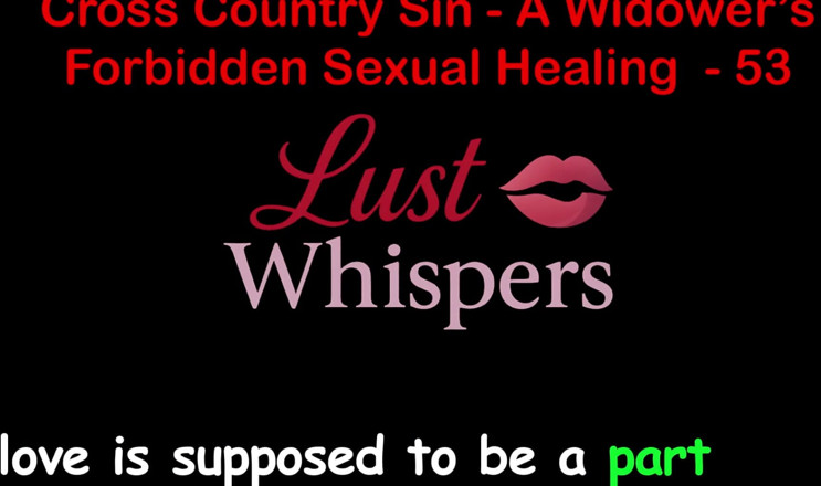 LustWhispers: Cross Country Sin Penyembuhan Seksual Widower Bahagian 53 - Cerita Seks Audio...