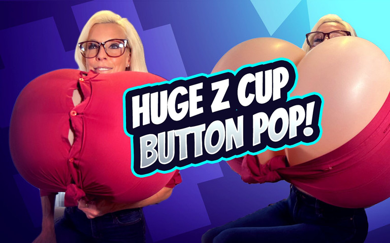 Huge Z Cup Expansion Button Pop! (The Busty Sasha)
