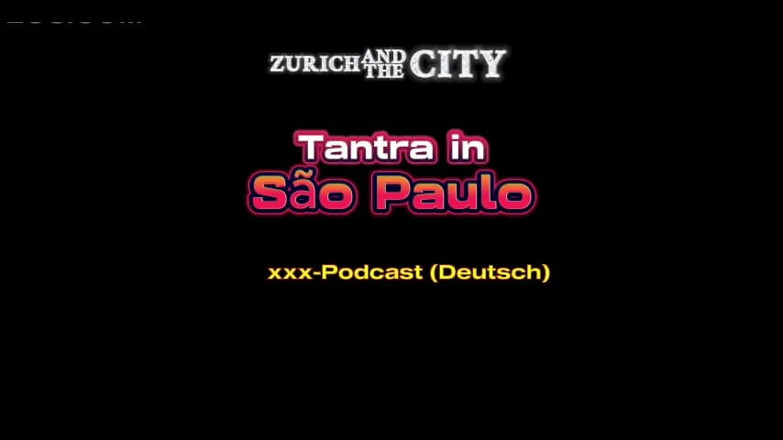 ZurichAndTheCity: Tantra Massage in so Paulo XXX-podcast (in German)