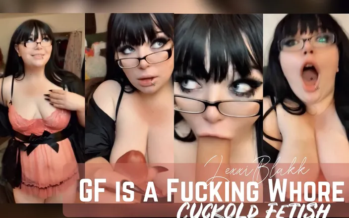 LexxiBakk: GF Is a Fucking Whore, Cuckold Fetish