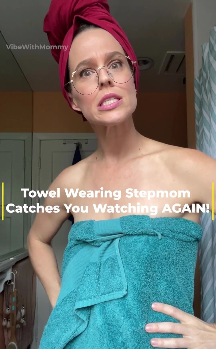VibeWithMommy: Towel Wearing Stepmom Catches You Watching Her Again!