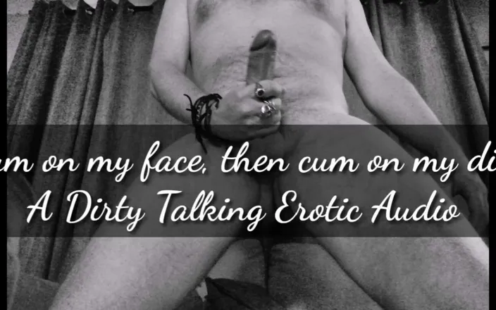 Dirty Talking Guy: Cum on my face....then cum on my dick. Erotic audio