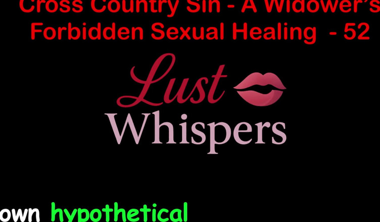 LustWhispers: Cross Country Sin : guérison sexuelle illicite d’un veuf, partie 52 - histoire...