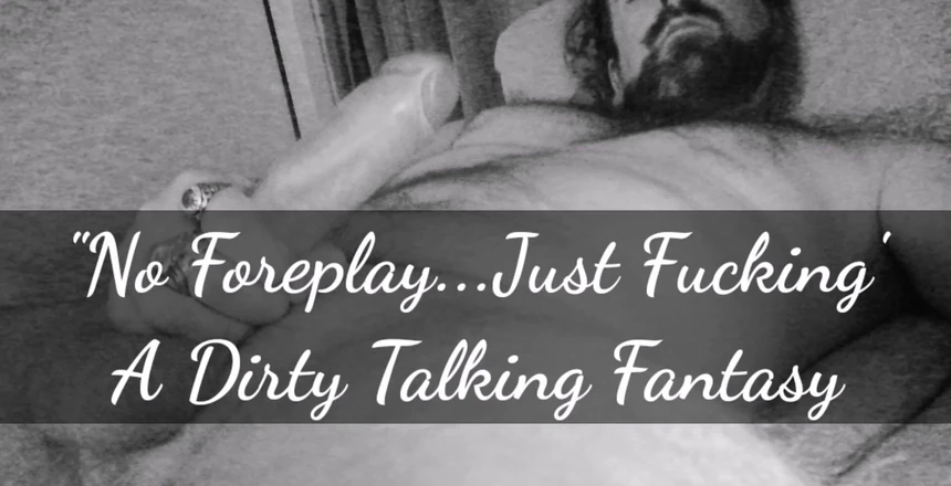 Dirty Talking Guy: Fără preludiu... Doar futai... O fantezie audio care vorbește murdar!