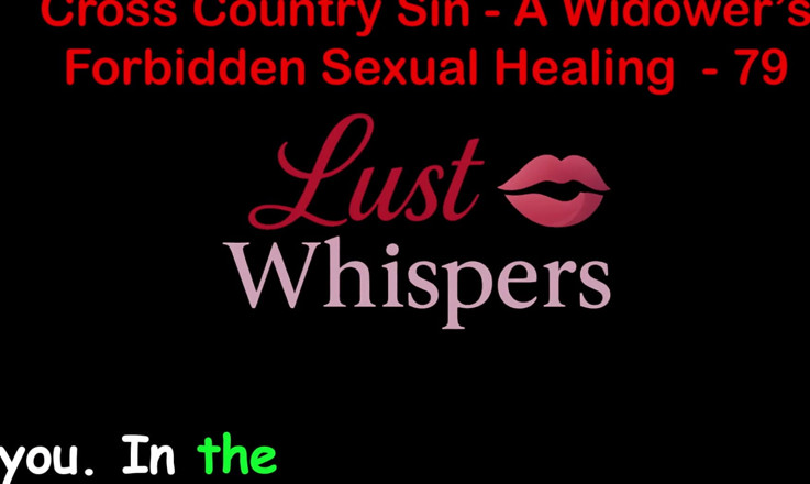 LustWhispers: Cross Country Sin a Widower’s Forbidden Sexual Healing Part 79 - English...