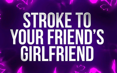 Femdom Affirmations: 给你朋友的女朋友中风！