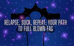 Relapse, Suck, Repeat - Your Path to Full Blown Fag