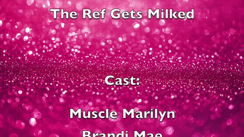 Muscle Marilyn: The Ref Milked