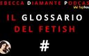 Rebecca Diamante Podcast: IlGlossario fetish: #