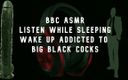 Camp Sissy Boi: Bbc asmr réveille-toi avec des grosses bites noires