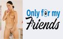 Only for my Friends: Alex Gotzova的第一部色情片，一个18岁的荡妇，阴户剃光，头发淡薄，阴户里插着一个成人玩具