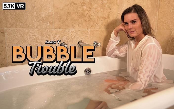 ZexyVR: Louise T - Problème de bulles