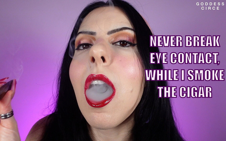 Never Break Eye Contact, While I Smoke the Cigar (Goddess Circe)
