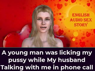English audio sex story: Молодой мужчина лижет мою киску, пока мой муж разговаривал со мной в телефонном разговоре - английское аудио секс-история