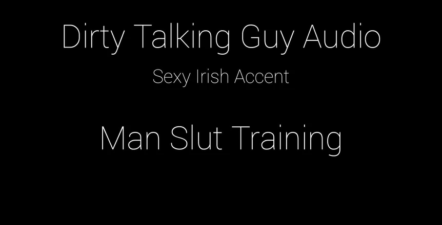 Dirty Talking Guy: For the Guys.... Man-Slut Training Dirty Talk Audio