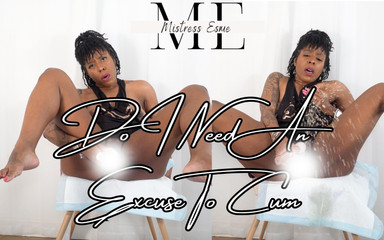 Mistress Esme: Do I Need an Excuse to Cum