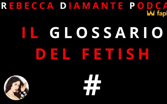 Rebecca Diamante Podcast: Glossaire de fétiche : #