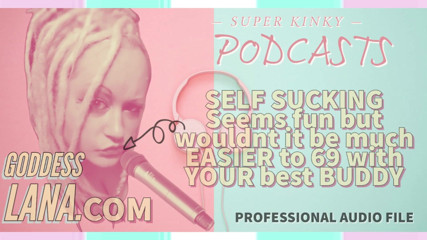 Campsissyboi: Audio Only - Kinky Podcast 6 Self-sucking Seems Fun but Wouldn't It...