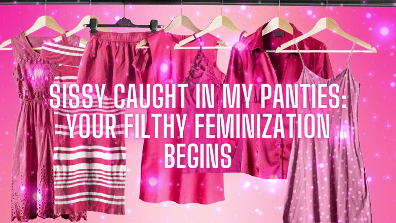 Goddess Misha Goldy: Sissy Caught in My Panties Your Filthy Feminization Begins