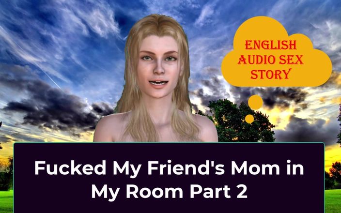English audio sex story: 私の部屋パート2で私の友人のお母さんを犯した-英語オーディオセックスストーリー