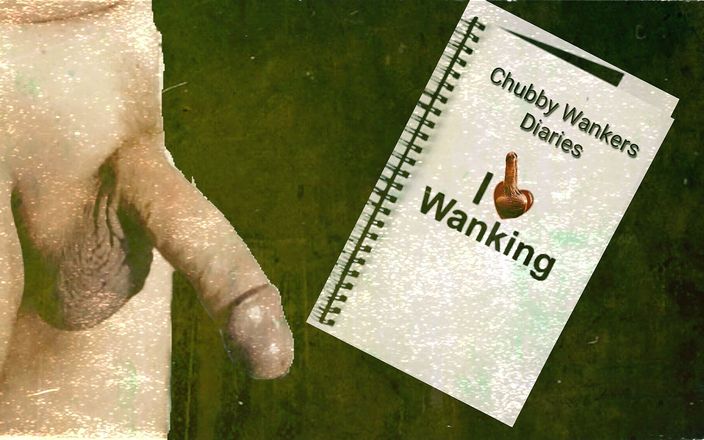 Chubby Masturbator: Pyzaty Wankers Pamiętniki Część 1