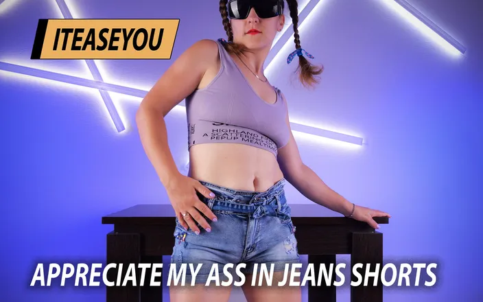 ITEASEYOU: Iteaseyou 1- My Denim Shorts on My Round Butt Will Drive...