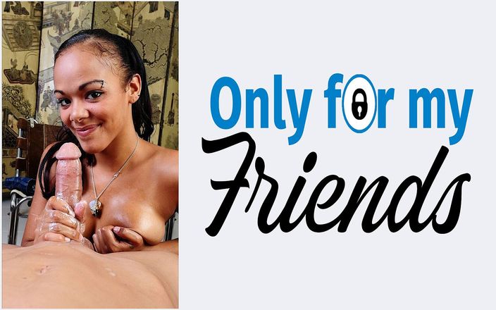 Only for my Friends: En grandissant, elle est devenue adulte et Calisyn Heart, salope...