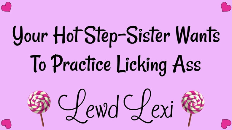 Lewd Lexi: Step-sister Needs to Practice Licking Ass