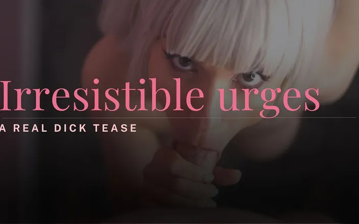 LexandLev: Irresistible Urges - a Real Dick Tease