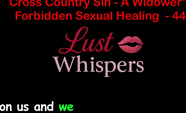 LustWhispers: Cross Country Sin a Widower’s Taboo Sexual Healing Part 44 - English...