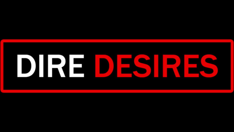 Dire Desires: Want Me to Dance for You