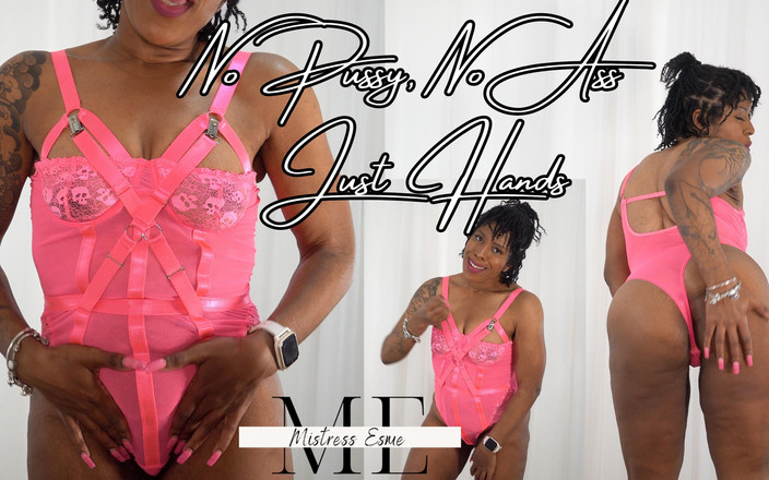 Mistress Esme: Без пизди, без дупи, просто руки