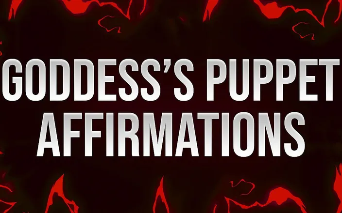 Femdom Affirmations: Goddess’s Puppet Affirmations
