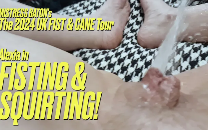 MistressBaton: Alexia in Fisting and Squirting!