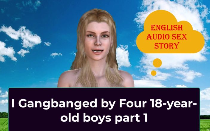 English audio sex story: 4명의 18살 소년에게 갱뱅 당해 1부 - 영어 오디오 섹스 이야기