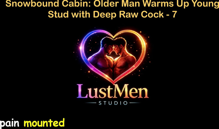 LustMen: 영국 오디오 게이 섹스 스토리 - Snowbound Cabin: 깊은 원발 자지로 젊은 창남을 따뜻하게 해주는 노인 - 7부